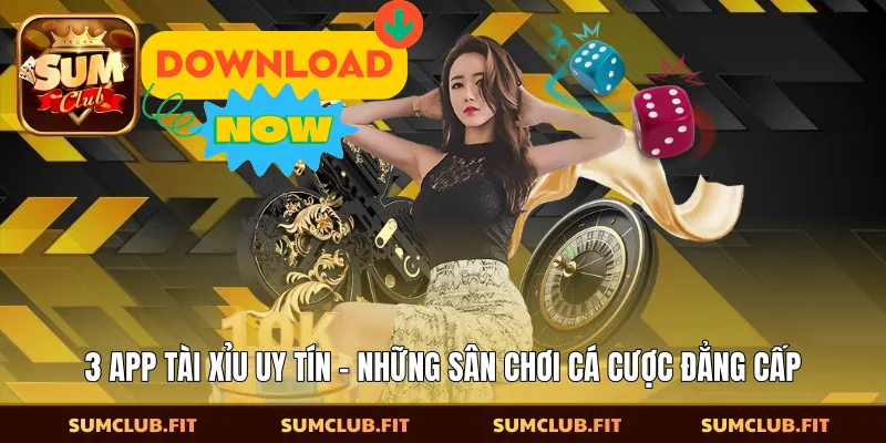 3 App Tài Xỉu Uy Tín - Những Sân Chơi Cá Cược Đẳng Cấp