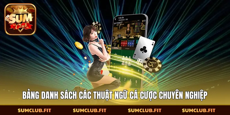 Bảng danh sách các thuật ngữ cá cược chuyên nghiệp