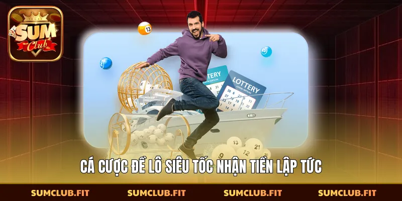 Cá cược đề lô siêu tốc nhận tiền lập tức