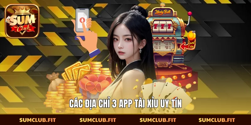 Các địa chỉ 3 app tài xỉu uy tín