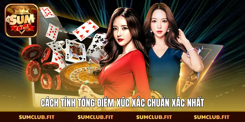 Cách tính tổng điểm xúc xắc chuẩn xác nhất