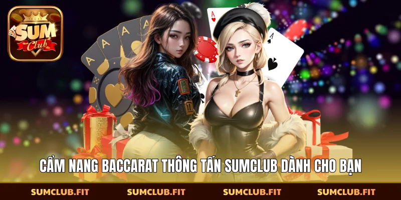 Cẩm nang Baccarat thông tấn SUMCLUB dành cho bạn