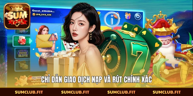 Chỉ dẫn giao dịch nạp và rút chính xác