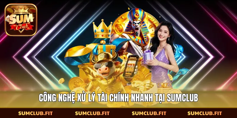 Công nghệ xử lý tài chính nhanh tại SUMCLUB