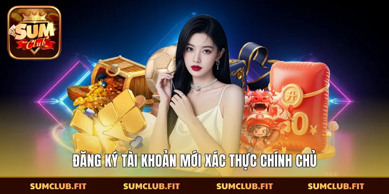 Đăng ký tài khoản mới xác thực chính chủ