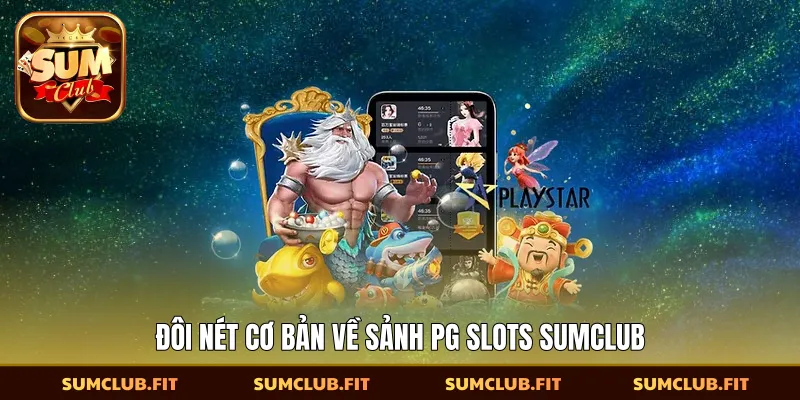 Đôi nét cơ bản về sảnh PG Slots SUMCLUB