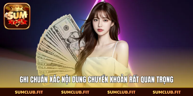Ghi chuẩn xác nội dung chuyển khoản rất quan trọng