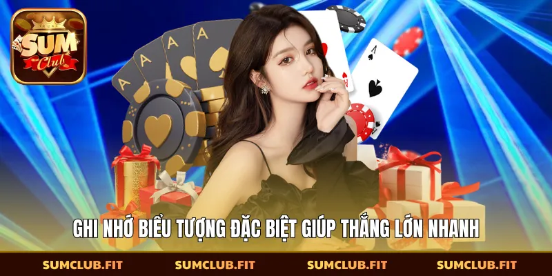 Ghi nhớ biểu tượng đặc biệt giúp thắng lớn nhanh