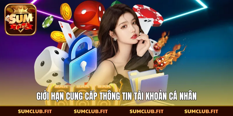 Giới hạn cung cấp thông tin tài khoản cá nhân