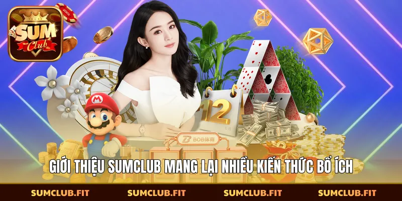 Giới thiệu SUMCLUB mang lại nhiều kiến thức bổ ích