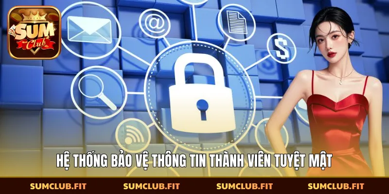 ​Hệ thống bảo vệ thông tin thành viên tuyệt mật