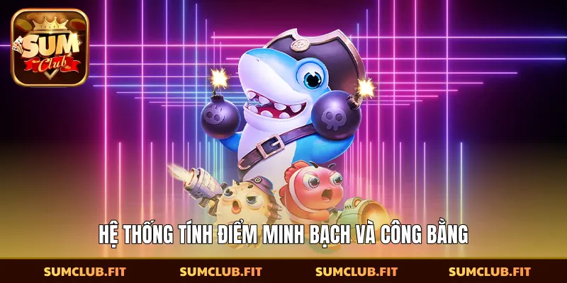 Hệ thống tính điểm minh bạch và công bằng