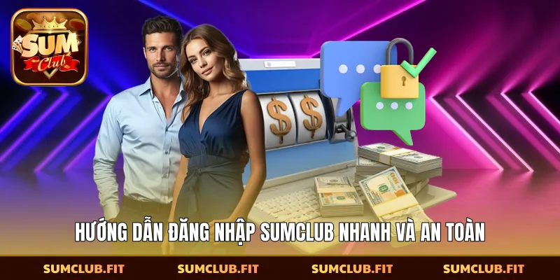 Hướng dẫn đăng nhập SUMCLUB nhanh và an toàn