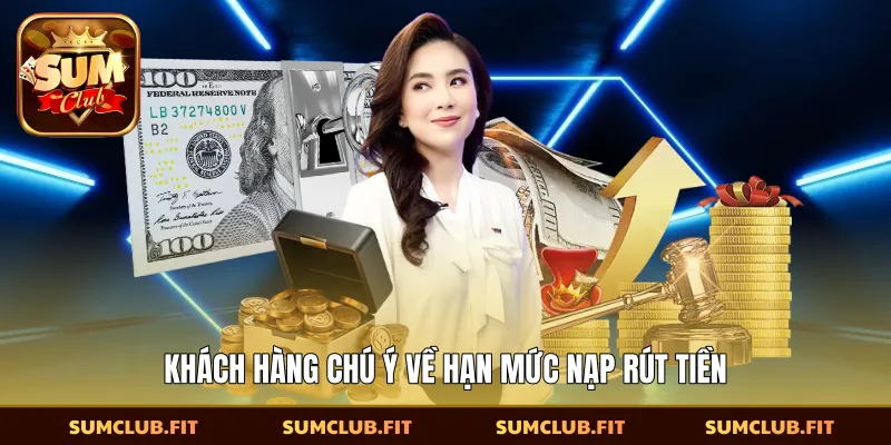 Khách hàng chú ý về hạn mức nạp rút tiền