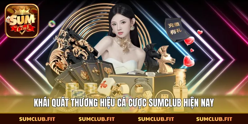 Khái quát thương hiệu cá cược SUMCLUB hiện nay