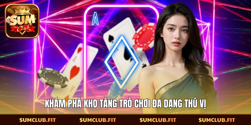 Khám phá kho tàng trò chơi đa dạng thú vị