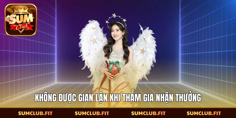 Không được gian lận khi tham gia nhận thưởng