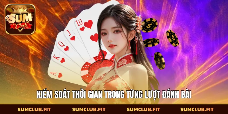 Kiểm soát thời gian trong từng lượt đánh bài