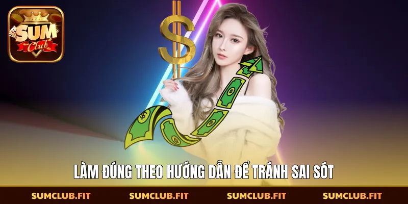 Làm đúng theo hướng dẫn để tránh sai sót