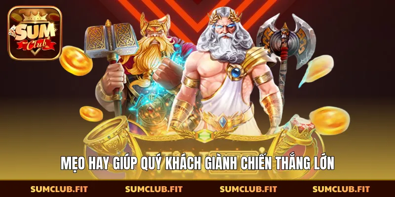 Mẹo hay giúp quý khách giành chiến thắng lớn