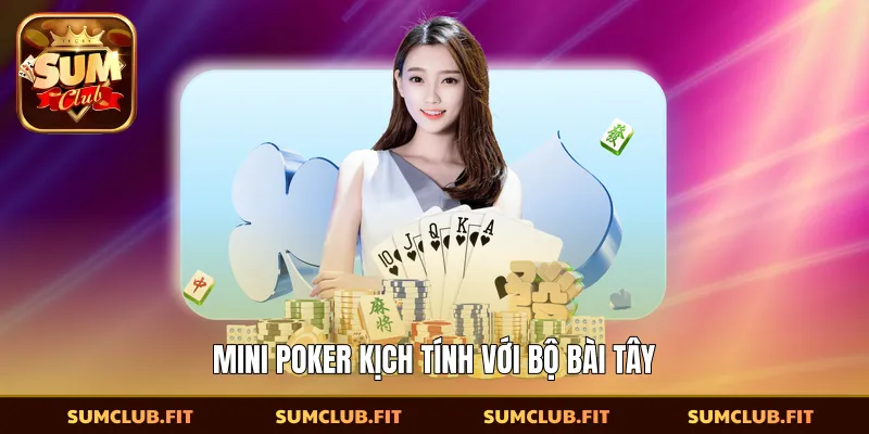 Mini poker kịch tính với bộ bài Tây