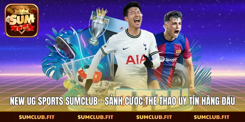 New UG Sports SUMCLUB - Sảnh Cược Thể Thao Uy Tín Hàng Đầu