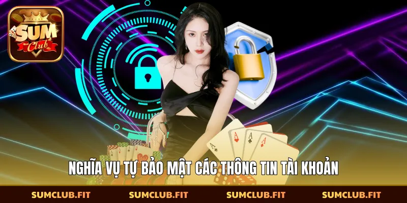 Nghĩa vụ tự bảo mật các thông tin tài khoản
