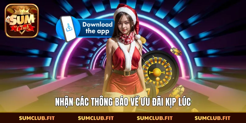 Nhận các thông báo về ưu đãi kịp lúc