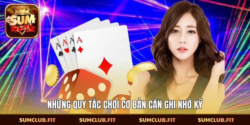 Những quy tắc chơi cơ bản cần ghi nhớ kỹ