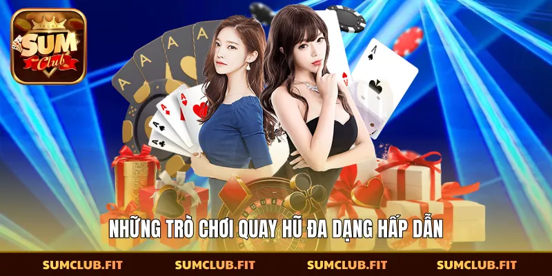 Những trò chơi quay hũ đa dạng hấp dẫn