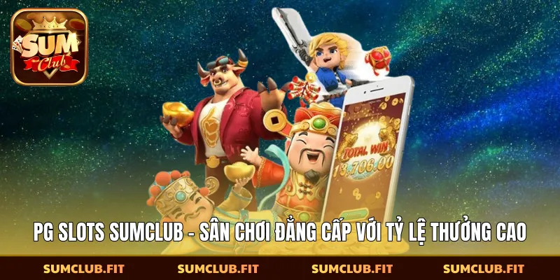 PG Slots SUMCLUB - Sân Chơi Đẳng Cấp Với Tỷ Lệ Thưởng Cao