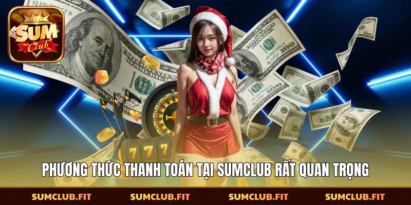Phương thức thanh toán tại SUMCLUB rất quan trọng