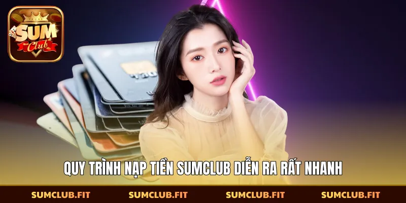 Quy trình nạp tiền SUMCLUB diễn ra rất nhanh