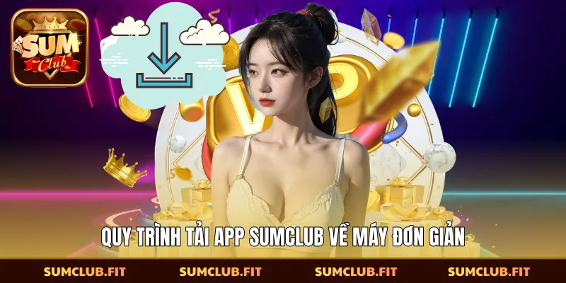 Quy trình tải app SUMCLUB về máy đơn giản