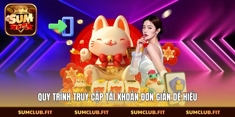 Quy trình truy cập tài khoản đơn giản dễ hiểu