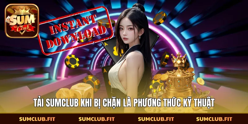 Tải SUMCLUB khi bị chặn là phương thức kỹ thuật