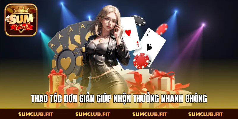 Thao tác đơn giản giúp nhận thưởng nhanh chóng