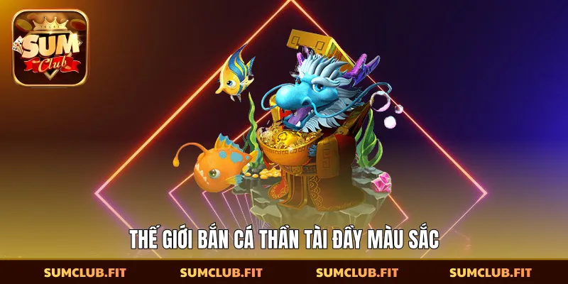 Thế giới bắn cá thần tài đầy màu sắc