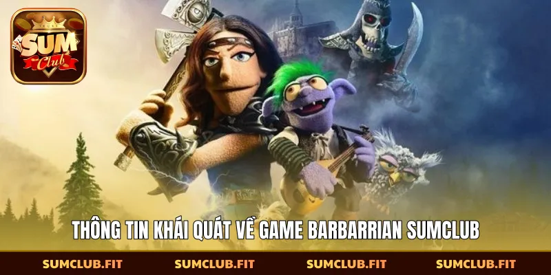 Thông tin khái quát về game Barbarrian SUMCLUB