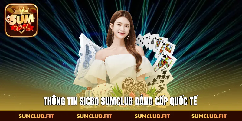 Thông tin Sicbo SUMCLUB đẳng cấp quốc tế