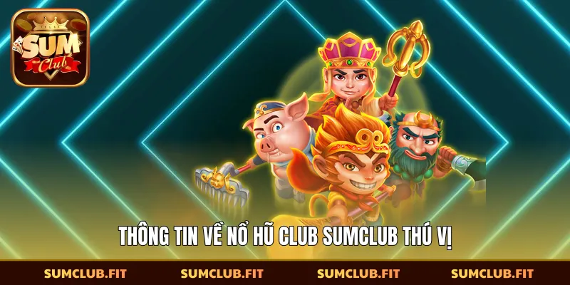 Thông tin về nổ hũ Club SUMCLUB thú vị