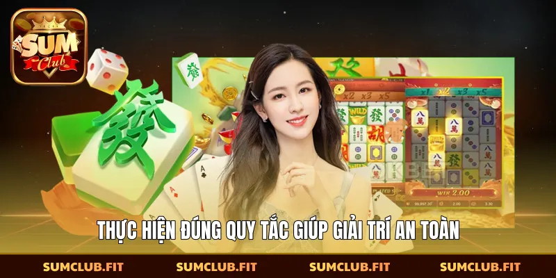 Thực hiện đúng quy tắc giúp giải trí an toàn