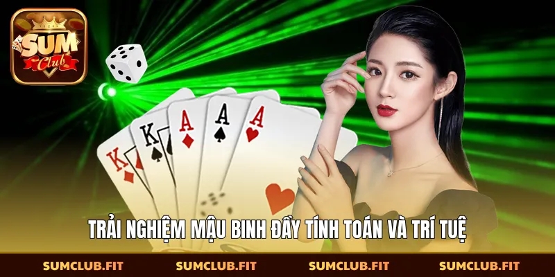 Trải nghiệm mậu binh đầy tính toán và trí tuệ