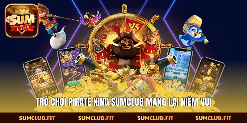 Trò chơi Pirate King SUMCLUB mang lại niềm vui