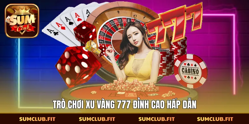Trò chơi xu vàng 777 đỉnh cao hấp dẫn