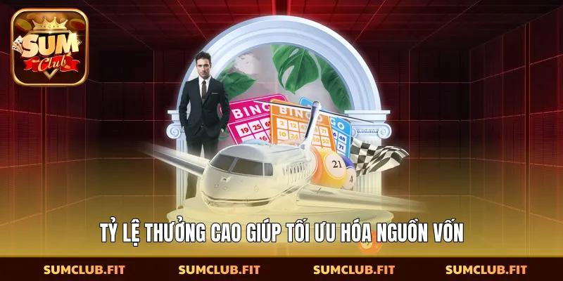 Tỷ lệ thưởng cao giúp tối ưu hóa nguồn vốn